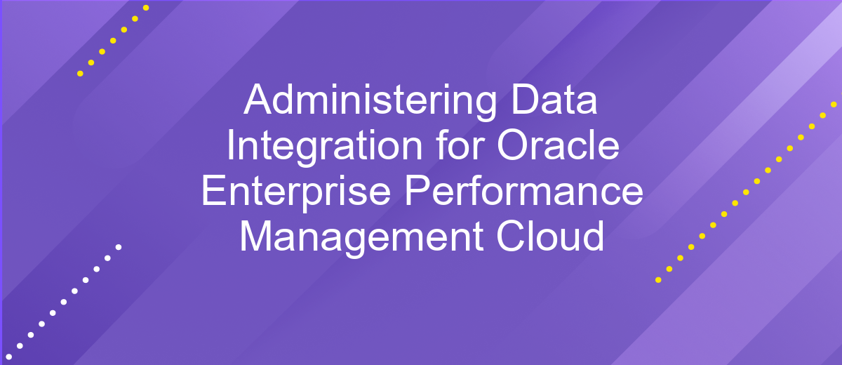 Administering Data Integration for Oracle Enterprise Performance Management Cloud