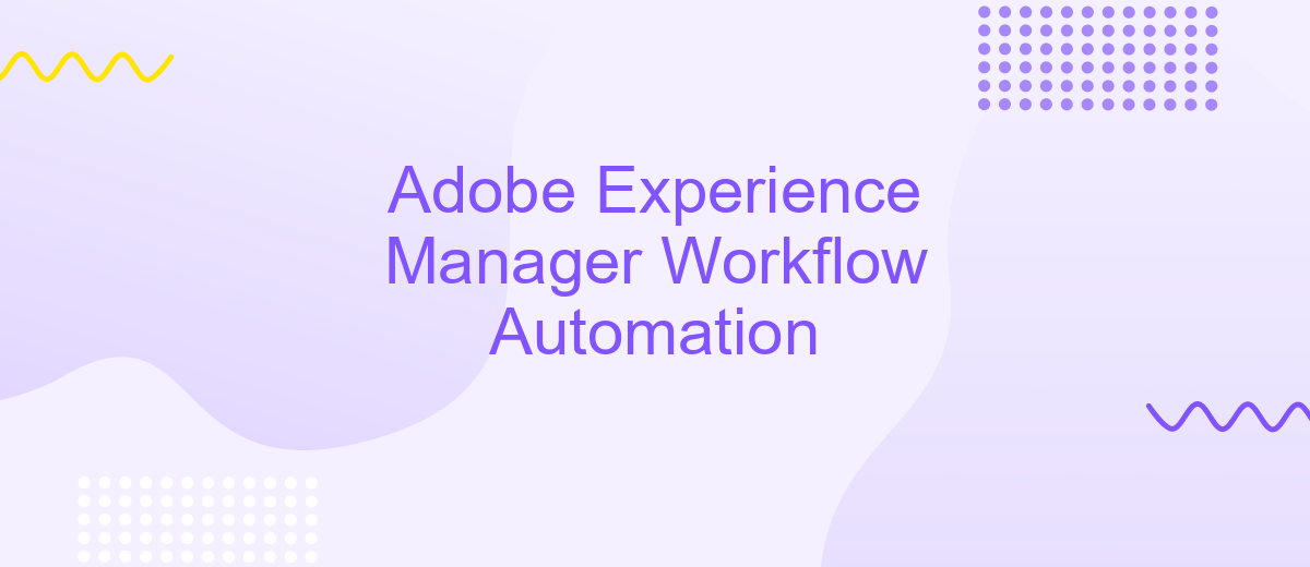 Adobe Experience Manager Workflow Automation