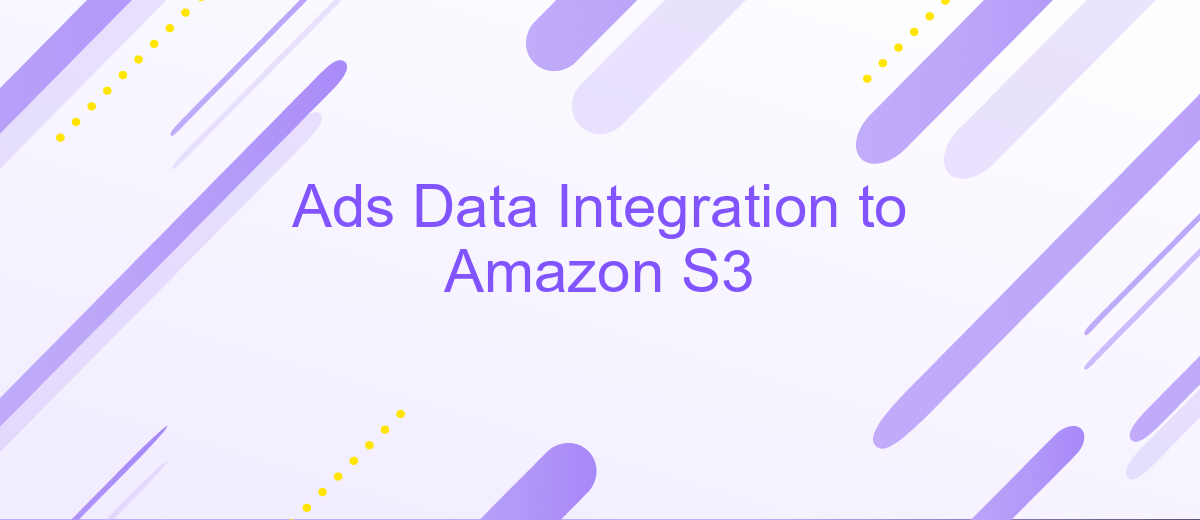 Ads Data Integration to Amazon S3