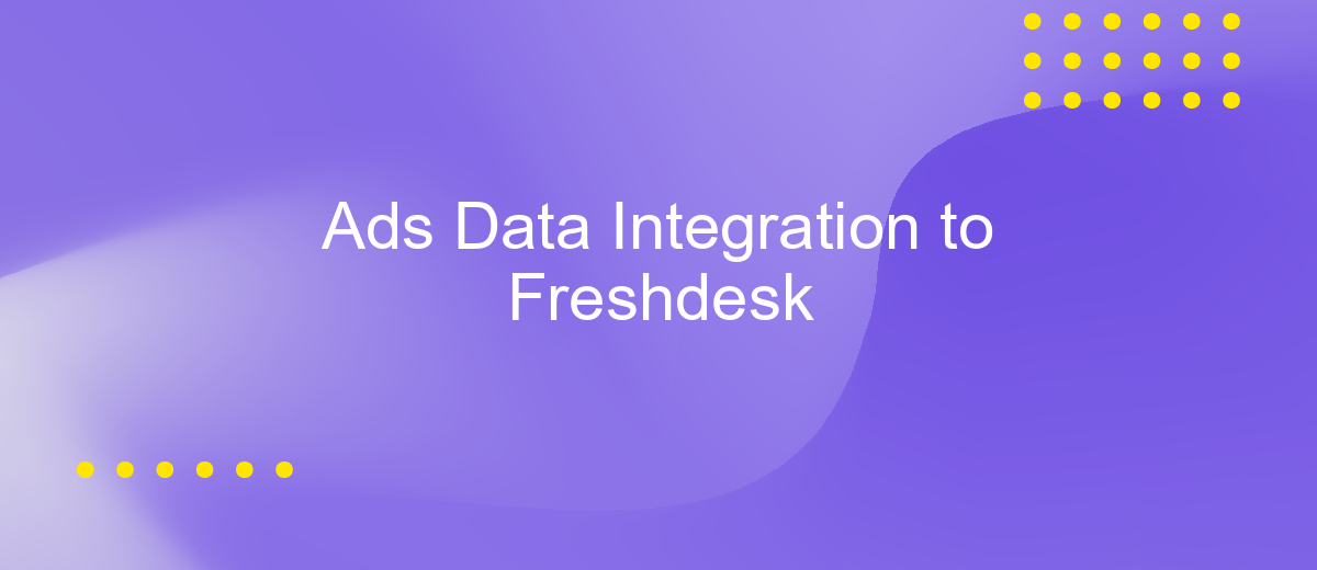 Ads Data Integration to Freshdesk