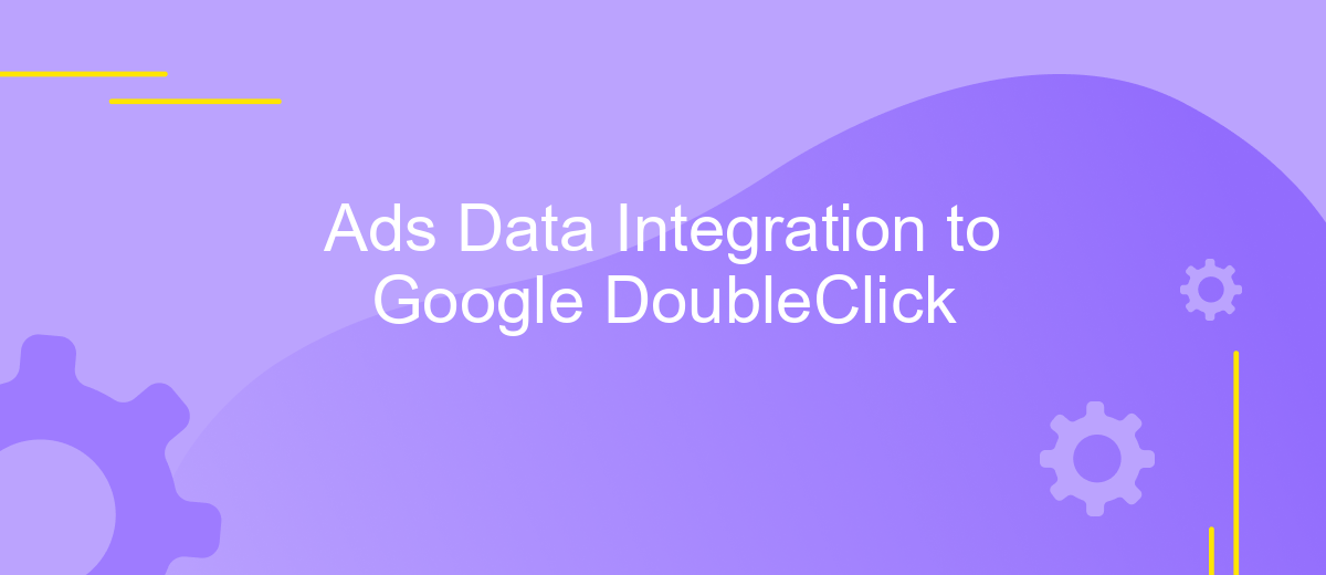 Ads Data Integration to Google DoubleClick