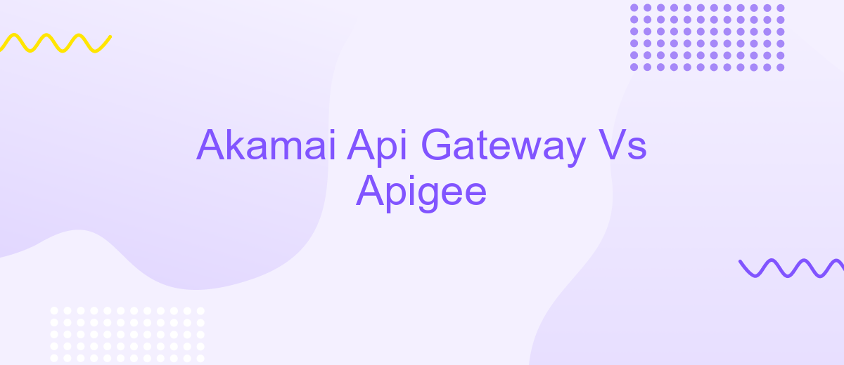 Akamai Api Gateway Vs Apigee