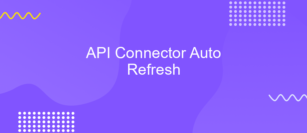 API Connector Auto Refresh