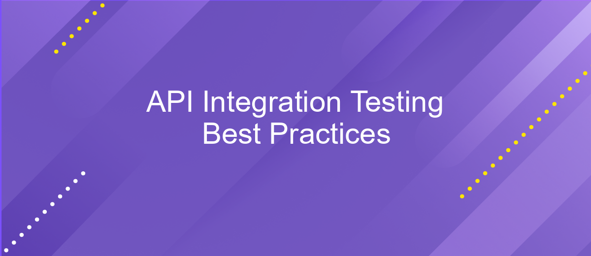 API Integration Testing Best Practices