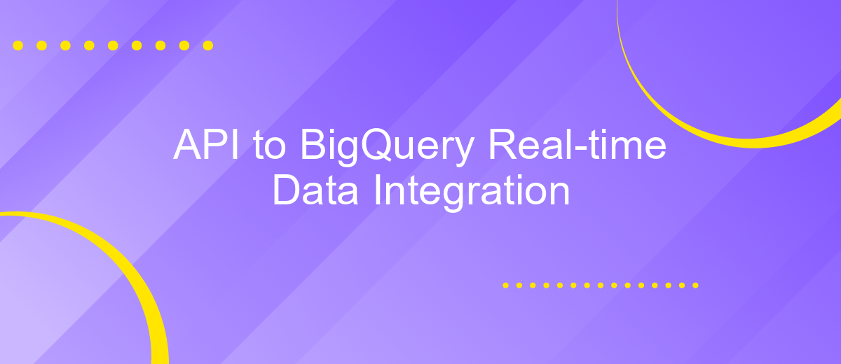 API to BigQuery Real-time Data Integration