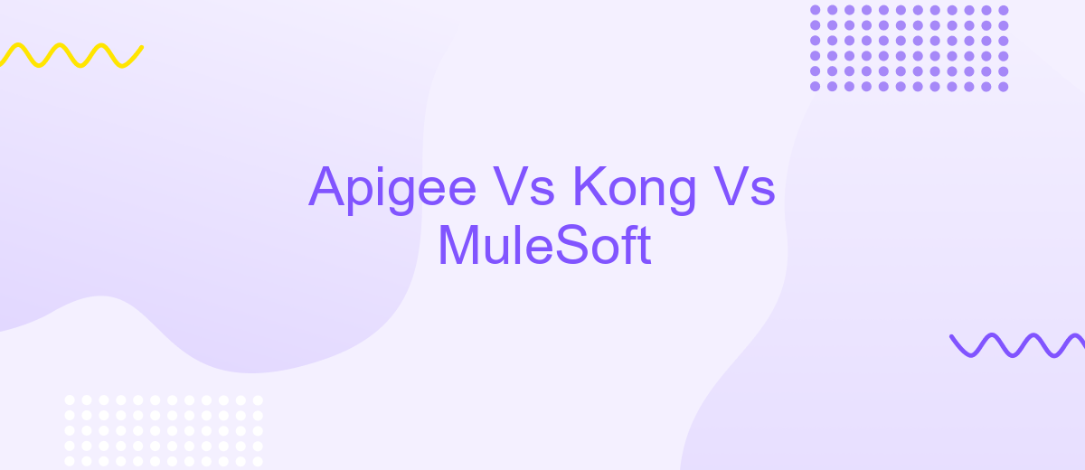 Apigee Vs Kong Vs MuleSoft