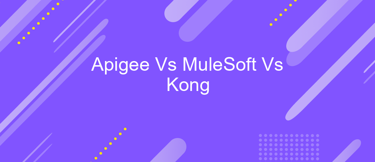 Apigee Vs MuleSoft Vs Kong