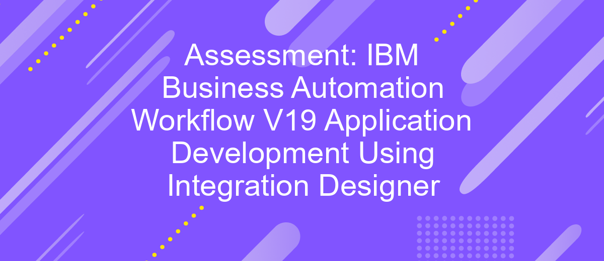 Assessment: IBM Business Automation Workflow V19 Application Development Using Integration Designer