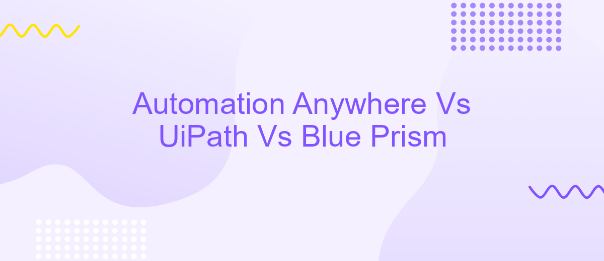 Automation Anywhere Vs UiPath Vs Blue Prism