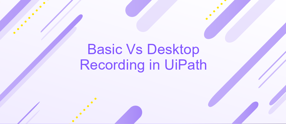 Basic Vs Desktop Recording in UiPath