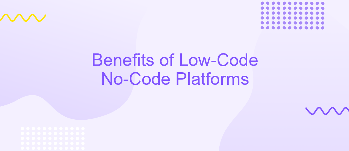 Benefits of Low-Code No-Code Platforms