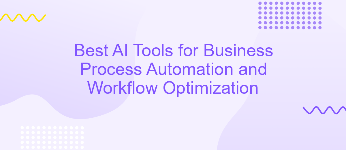 Best AI Tools for Business Process Automation and Workflow Optimization