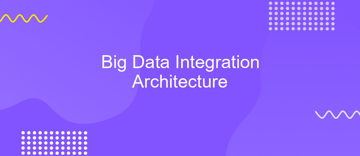 Big Data Integration Architecture