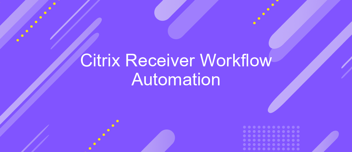 Citrix Receiver Workflow Automation