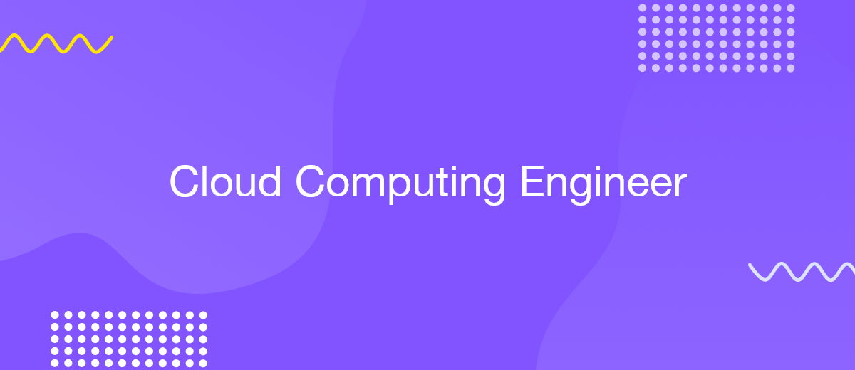 Cloud Computing Engineer: Skills, Role, and Career Path