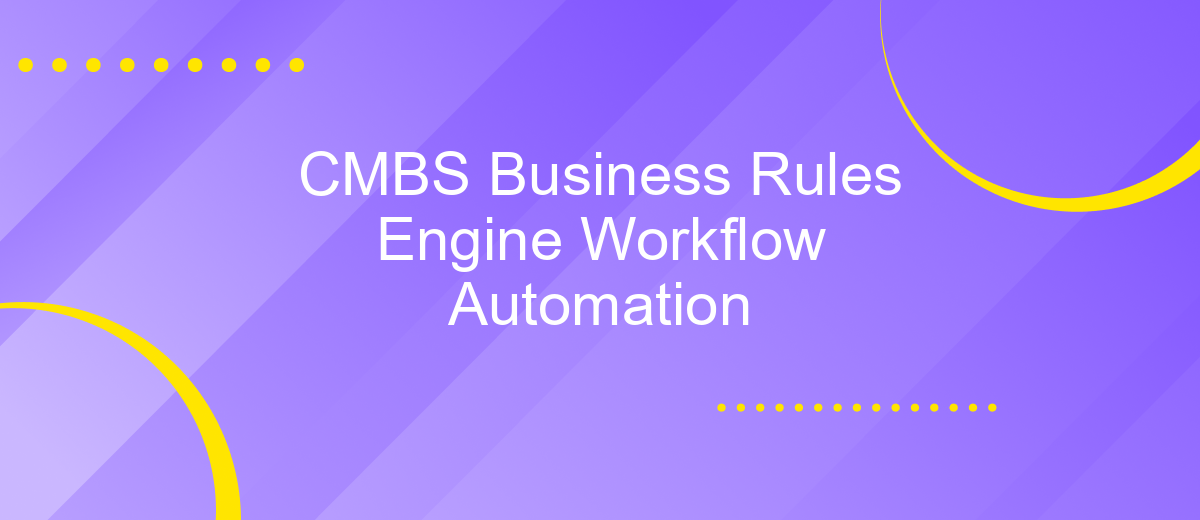 CMBS Business Rules Engine Workflow Automation