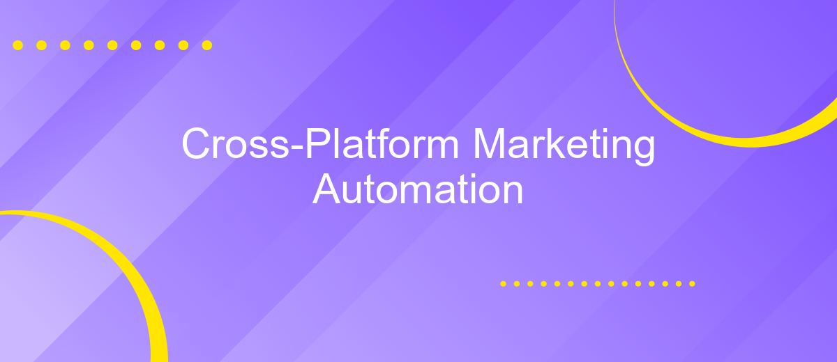 Cross-Platform Marketing Automation