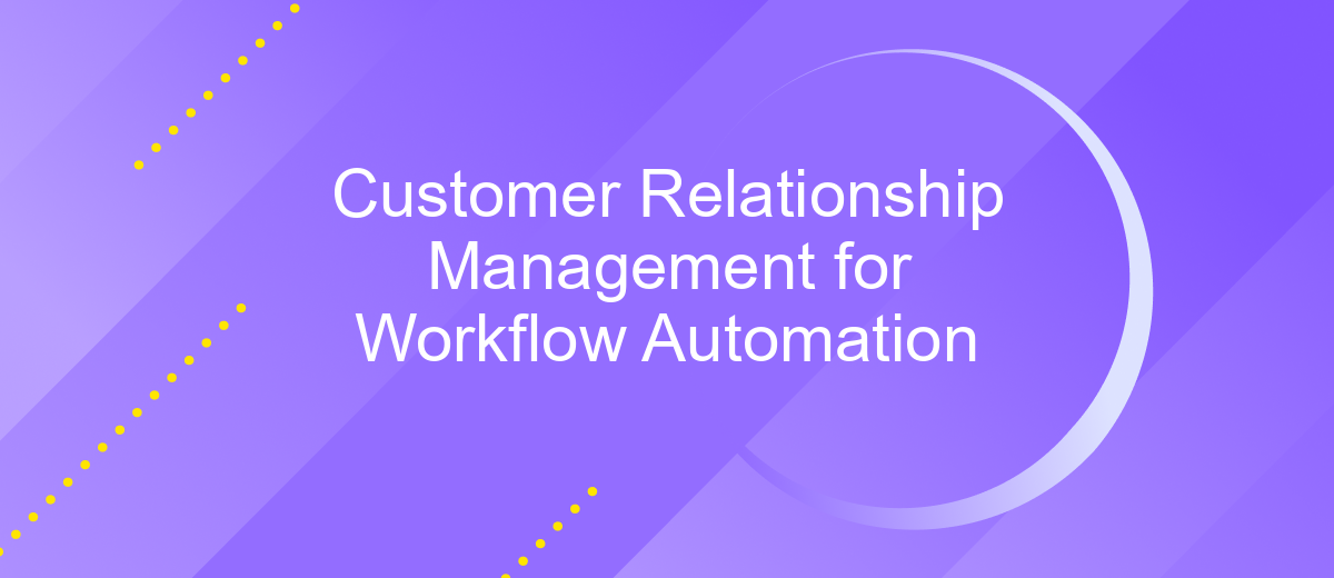 Customer Relationship Management for Workflow Automation