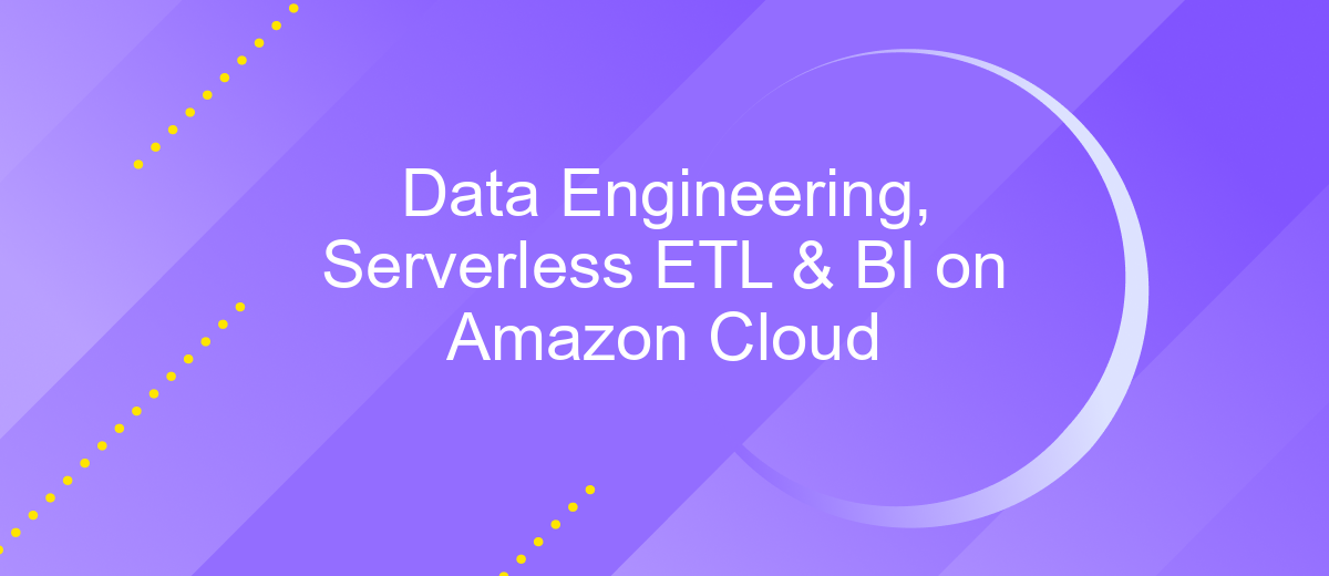 Data Engineering, Serverless ETL & BI on Amazon Cloud