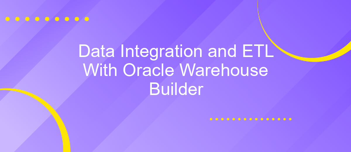 Data Integration and ETL With Oracle Warehouse Builder