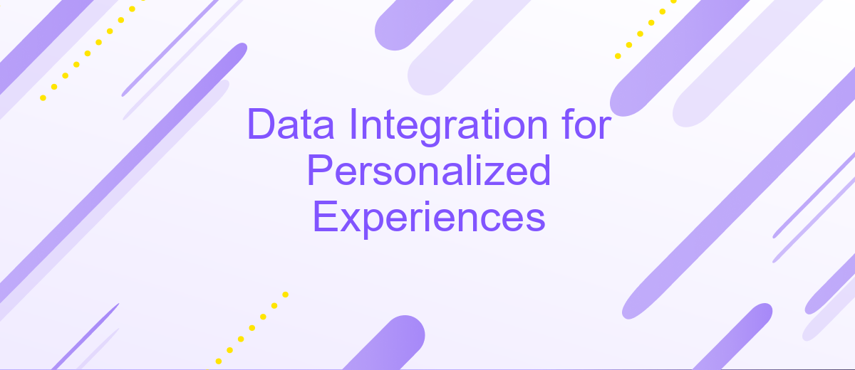 Data Integration for Personalized Experiences