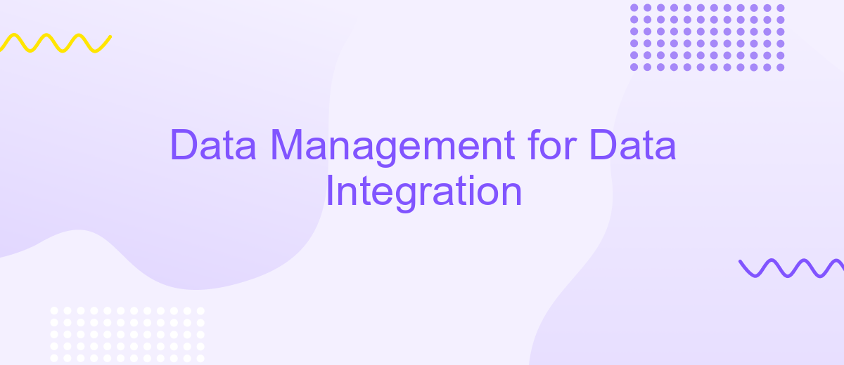 Data Management for Data Integration