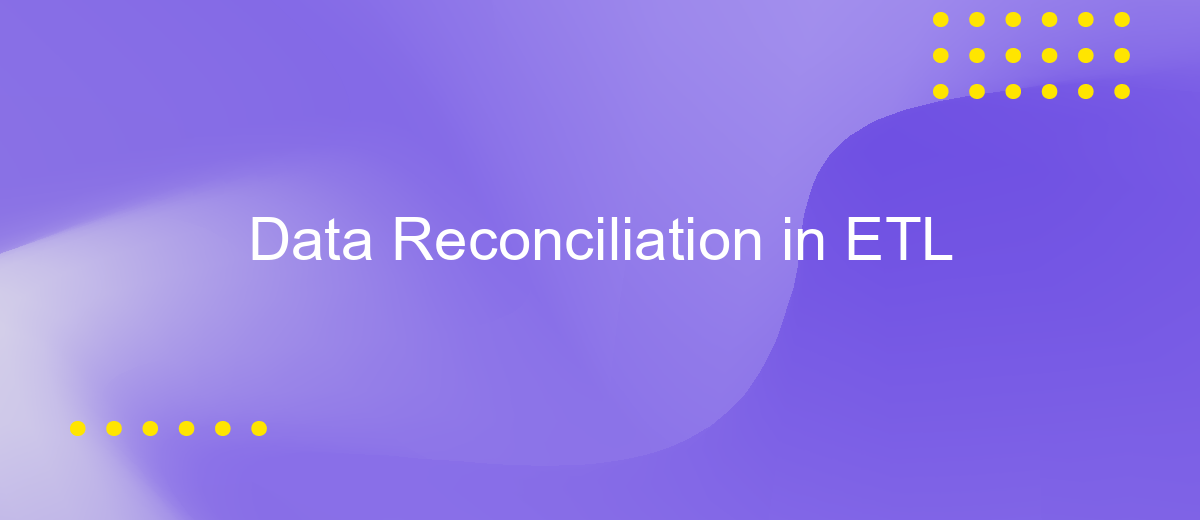 Data Reconciliation in ETL