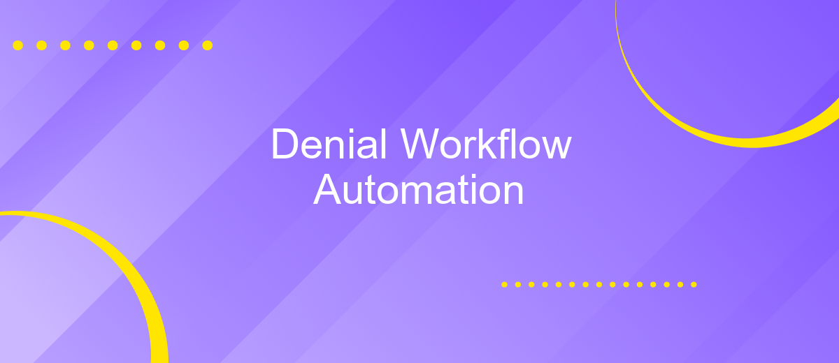 Denial Workflow Automation