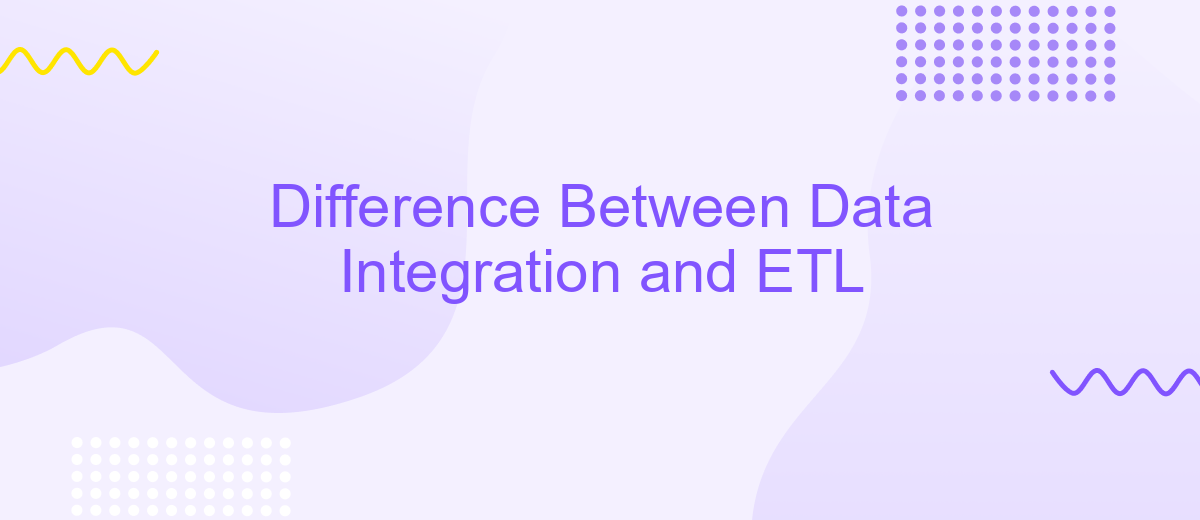 Difference Between Data Integration and ETL