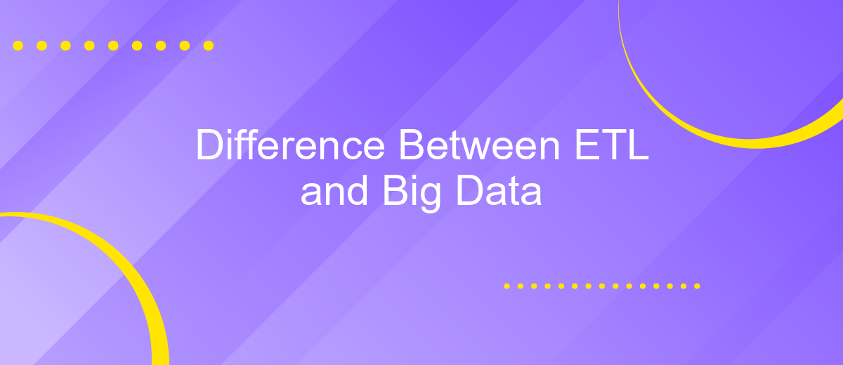 Difference Between ETL and Big Data