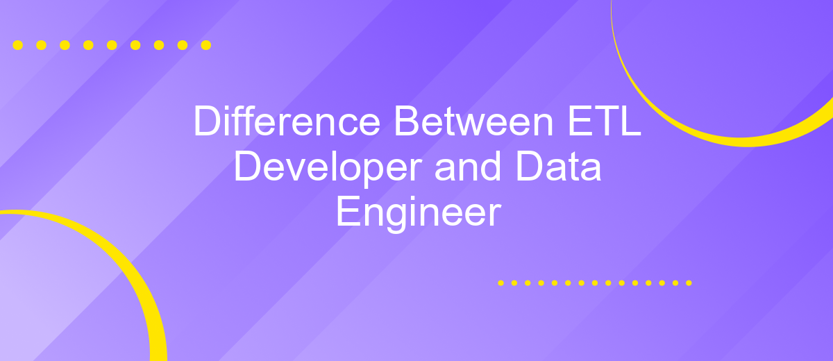 Difference Between ETL Developer and Data Engineer