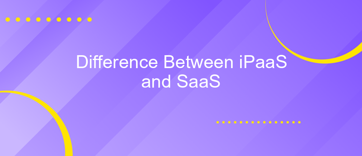 Difference Between iPaaS and SaaS