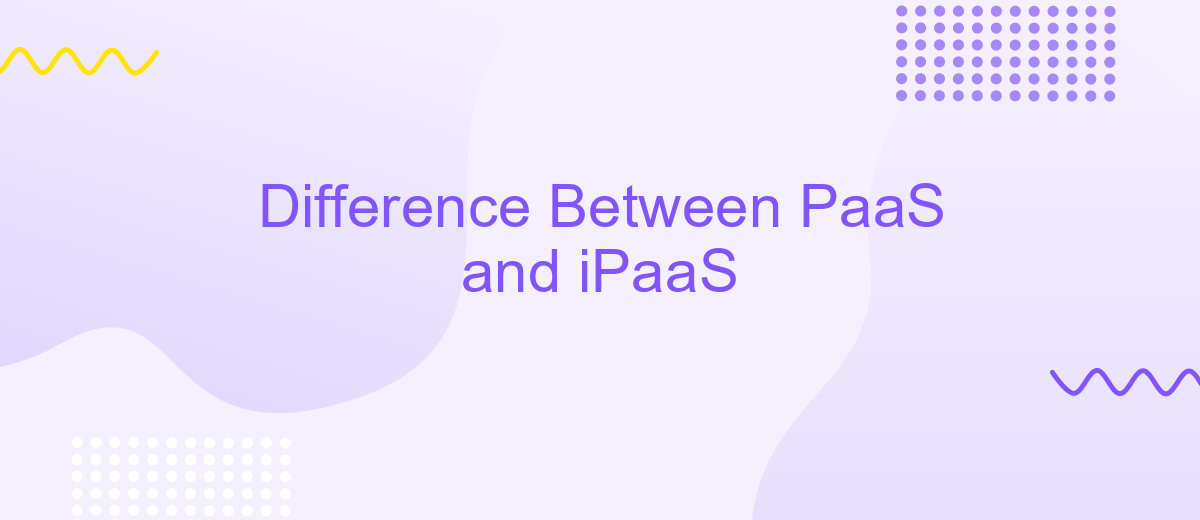 Difference Between PaaS and iPaaS