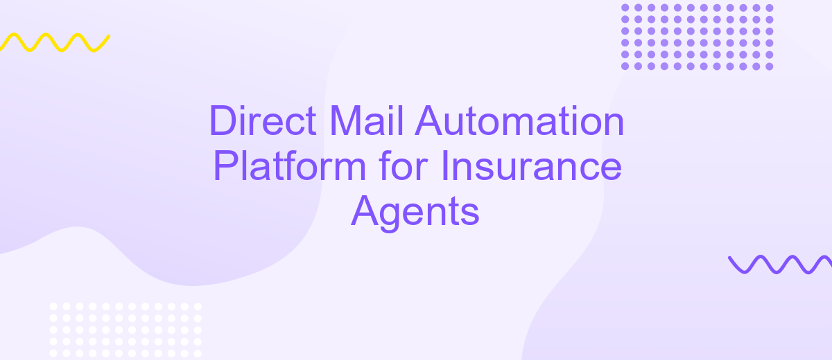 Direct Mail Automation Platform for Insurance Agents