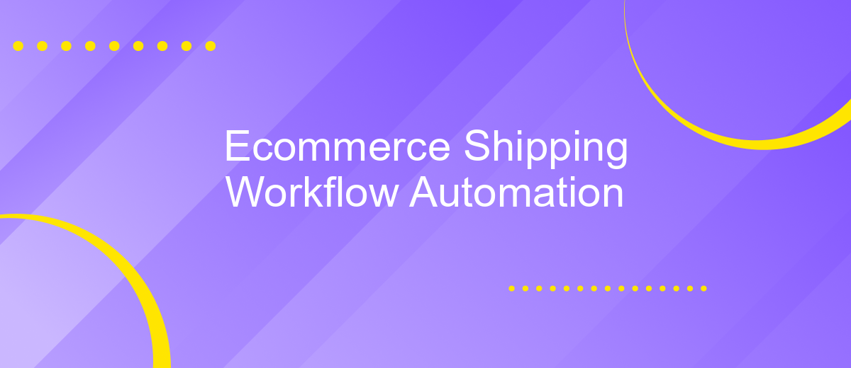 Ecommerce Shipping Workflow Automation