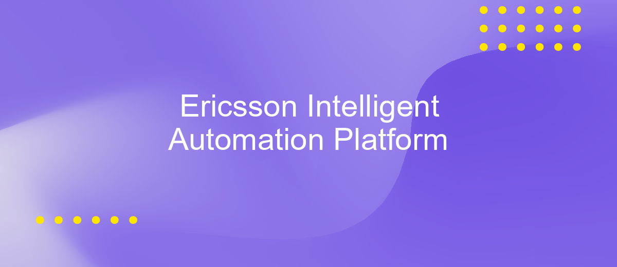 Ericsson Intelligent Automation Platform