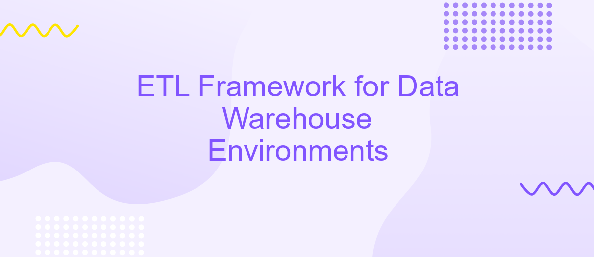 ETL Framework for Data Warehouse Environments