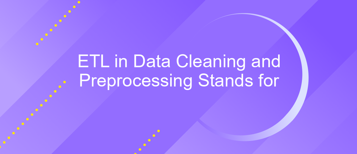 ETL in Data Cleaning and Preprocessing Stands for