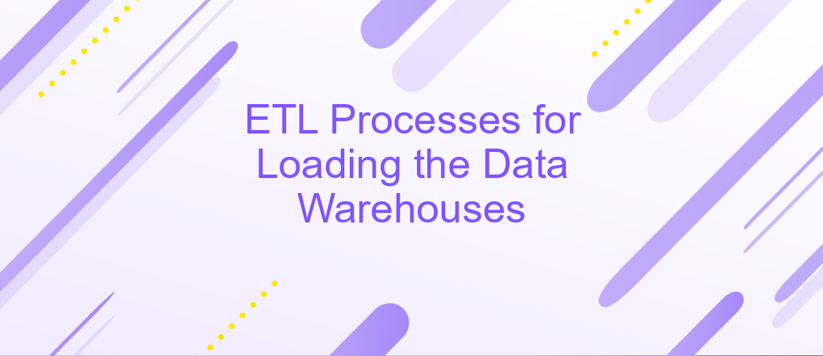 ETL Processes for Loading the Data Warehouses