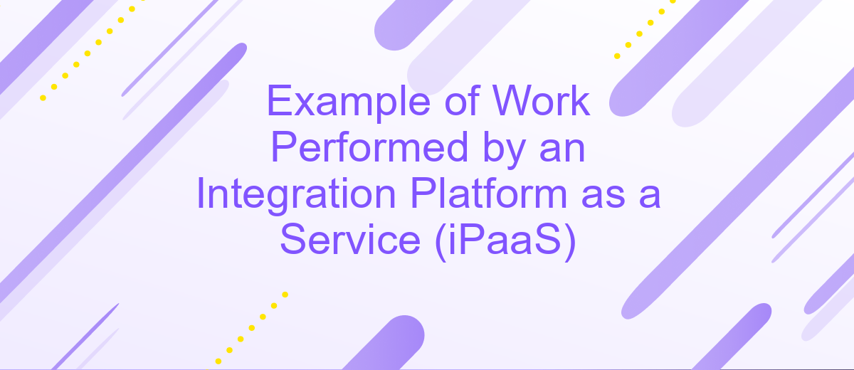 Example of Work Performed by an Integration Platform as a Service (iPaaS)