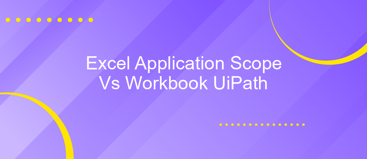 Excel Application Scope Vs Workbook UiPath