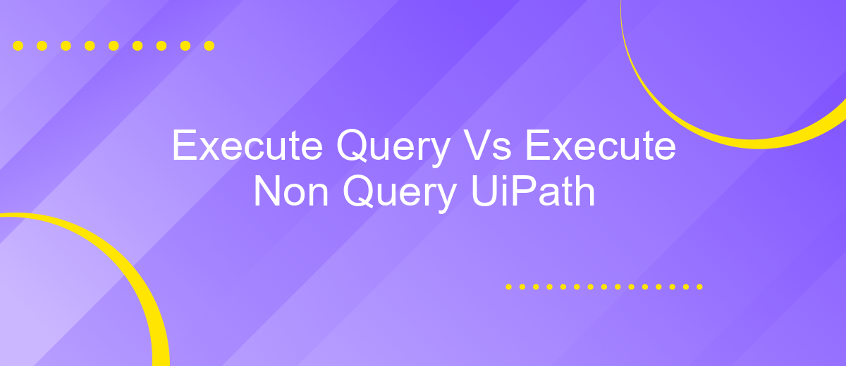 Execute Query Vs Execute Non Query UiPath