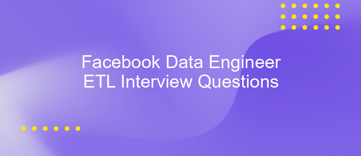 Facebook Data Engineer ETL Interview Questions