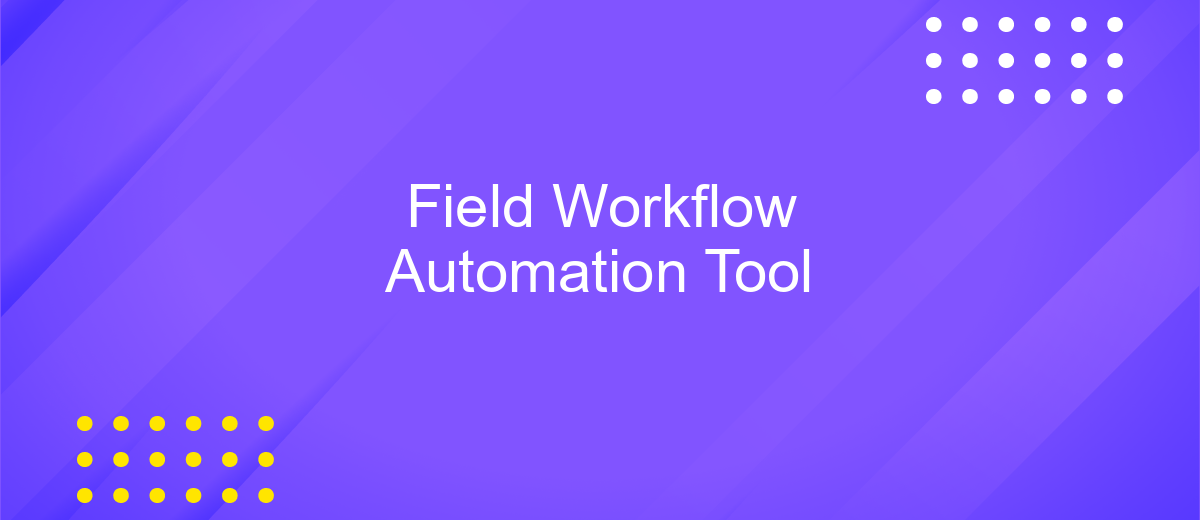 Field Workflow Automation Tool