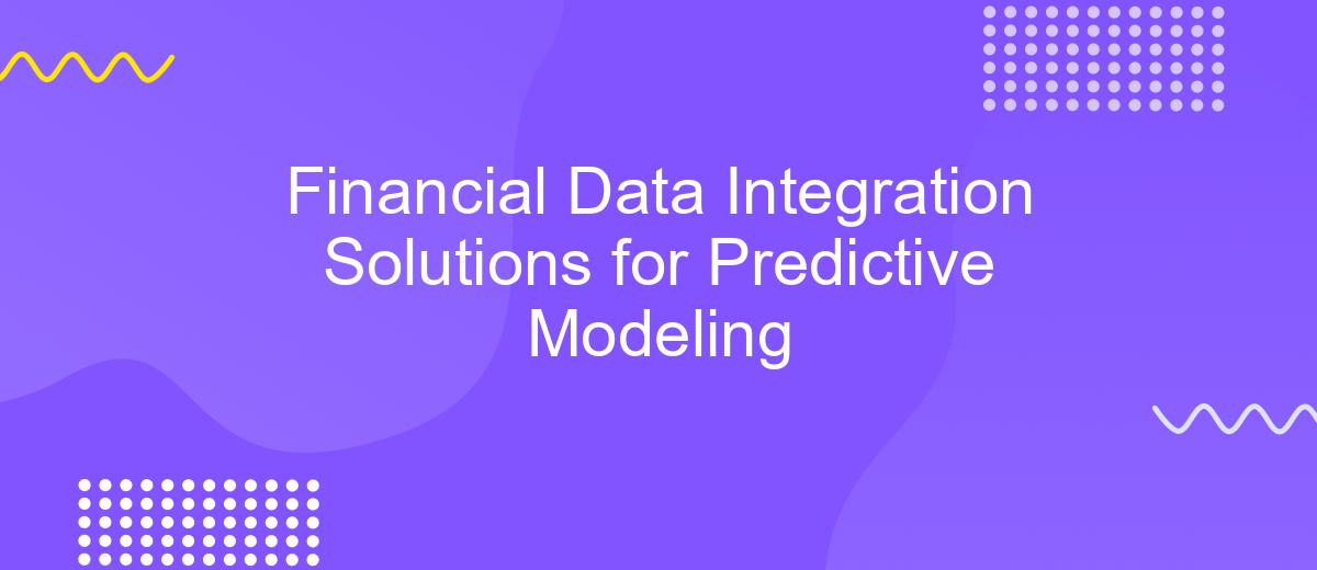 Financial Data Integration Solutions for Predictive Modeling