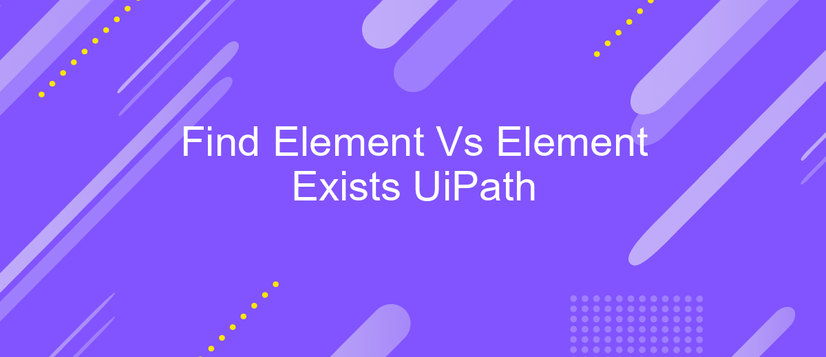 Find Element Vs Element Exists UiPath