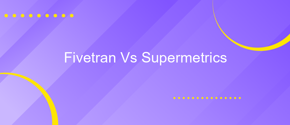 Fivetran Vs Supermetrics