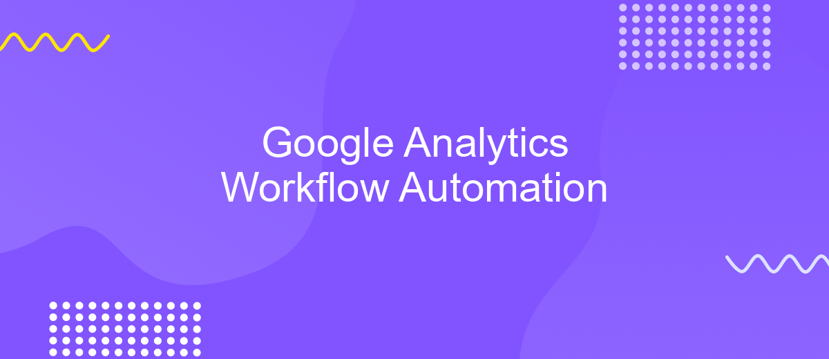 Google Analytics Workflow Automation