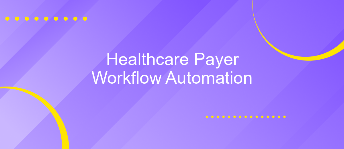 Healthcare Payer Workflow Automation