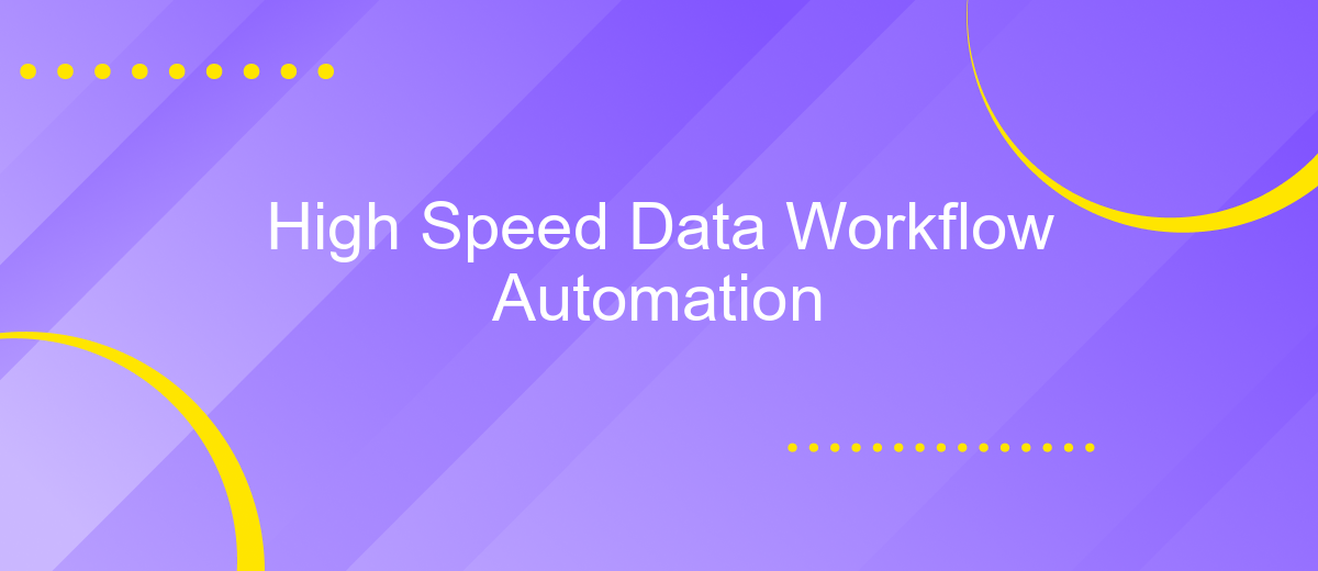 High Speed Data Workflow Automation